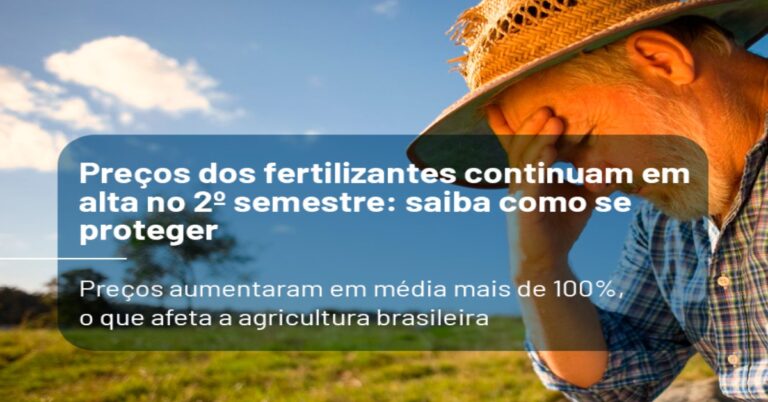 Preços dos fertilizantes continuam em alta no 2º semestre: saiba como se proteger
