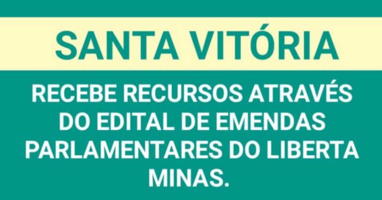 Santa Vitória recebe recursos através do Edital de Emendas Parlamentares do Liberta Minas