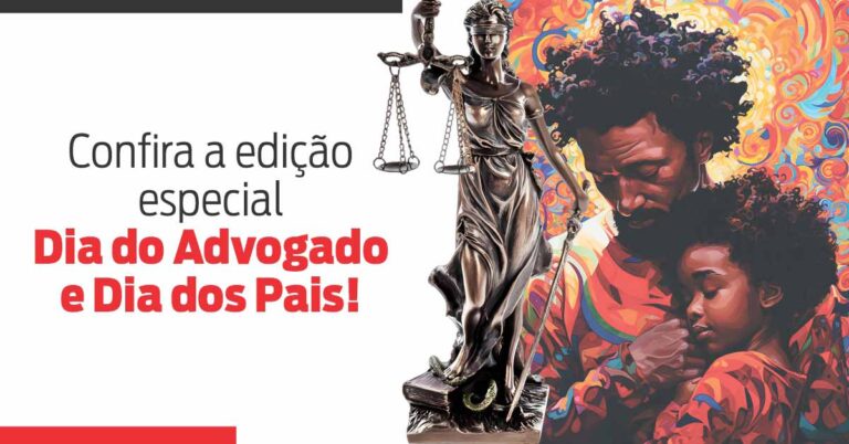 Confira a edição especial Dia do Advogado e Dia dos Pais